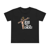 Jesus Did It For The Chicks - Women’s T-Shirt