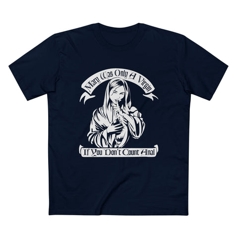 Mary Was Only A Virgin If You Don't Count Anal - Men’s T-Shirt