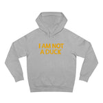 I Am Not A Duck - Hoodie