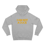 I Am Not A Duck - Hoodie