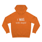 I Was With Stupid - Hoodie