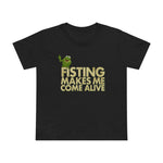 Fisting Makes Me Come Alive (Kermit The Frog) - Women’s T-Shirt