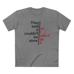 They Said It Couldn't Be Done - So I Didn't Do It. - Men’s T-Shirt