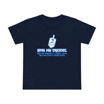 Spin My Dreidel (And By Dreidel I Mean Cock And By Spin I Mean Suck - Women’s T-Shirt