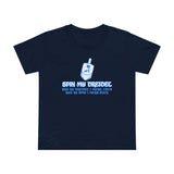 Spin My Dreidel (And By Dreidel I Mean Cock And By Spin I Mean Suck - Women’s T-Shirt