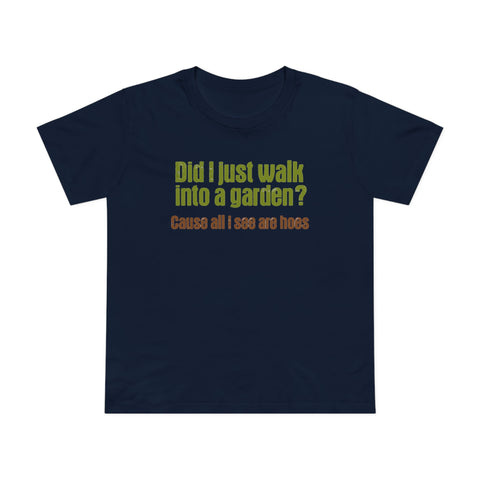 Did I Just Walk Into A Garden? - Women’s T-Shirt