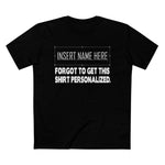 [Insert Name Here] Forgot To Get This Shirt Personalized - Men’s T-Shirt