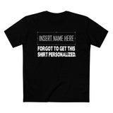 [Insert Name Here] Forgot To Get This Shirt Personalized - Men’s T-Shirt