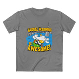 Global Warming Is Awesome - Men’s T-Shirt