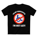 I'm Not Handicapped - I'm Just Lazy - Men’s T-Shirt