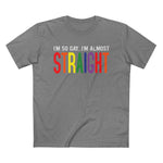 I'm So Gay I'm Almost Straight - Men’s T-Shirt