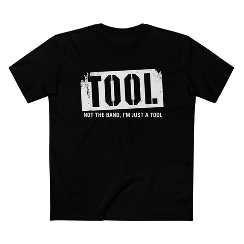 Tool (Not The Band I'm Just A Tool) - Men’s T-Shirt