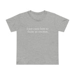 I Just Came Here To Incite An Erection - Women’s T-Shirt