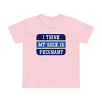 I Think My Sock Is Pregnant - Women’s T-Shirt