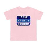 I Think My Sock Is Pregnant - Women’s T-Shirt