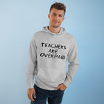 Teachers Are Overpaid - Hoodie