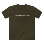 You Discussed Me - Men’s T-Shirt