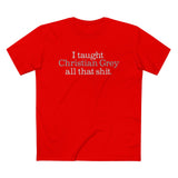 I Taught Christian Grey All That Shit - Men’s T-Shirt