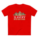 Slavery Gets Shit Done - Men’s T-Shirt