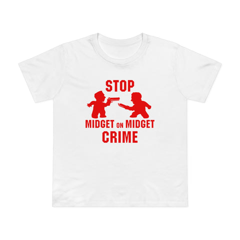 Stop Midget On Midget Crime - Women’s T-Shirt