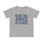 Rejecting Advice Of Counsel - Women’s T-Shirt