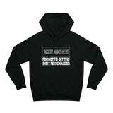 [Insert Name Here] Forgot To Get This Shirt Personalized - Hoodie