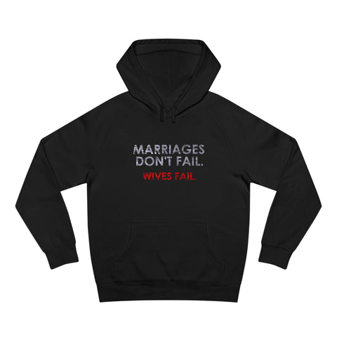 Marriages Don't Fail. Wives Fail. - Hoodie