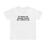 I'd Rather Be Snorting Cocaine Off A Hooker's Ass - Women’s T-Shirt