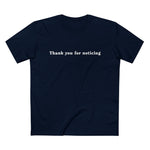 Thank You For Noticing - Men’s T-Shirt