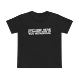 I Didn't Come Here To Impress None Of You Motherfuckers - Women’s T-Shirt