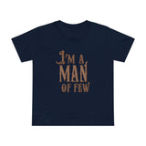 I'm A Man Of Few - Women’s T-Shirt