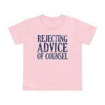 Rejecting Advice Of Counsel - Women’s T-Shirt