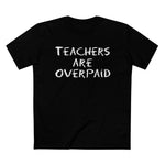 Teachers Are Overpaid - Men’s T-Shirt