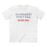 Marriages Don't Fail. Wives Fail. - Men’s T-Shirt