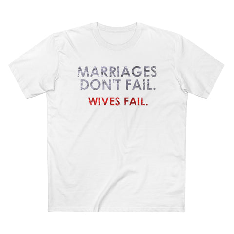 Marriages Don't Fail. Wives Fail. - Men’s T-Shirt