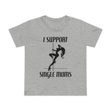 I Support Single Moms - Women’s T-Shirt