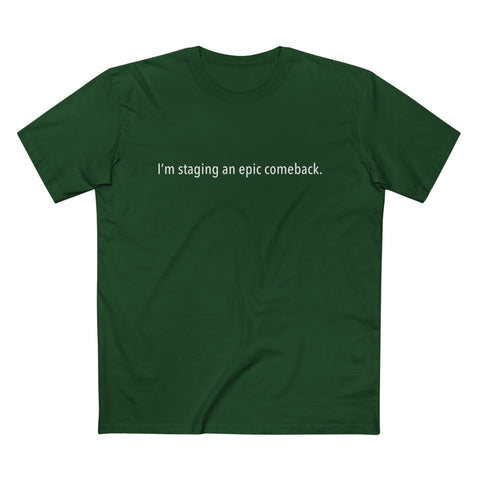 I'm Staging An Epic Comeback - Men’s T-Shirt