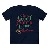 I'm So Good Santa Came Twice - Men’s T-Shirt