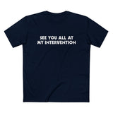 See You All At My Intervention - Men’s T-Shirt