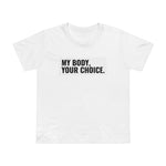 My Body, Your Choice - Women’s T-Shirt