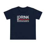 I Drink In Moderation - Women’s T-Shirt