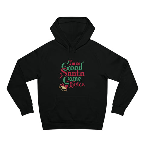 I'm So Good Santa Came Twice - Hoodie