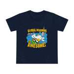 Global Warming Is Awesome - Women’s T-Shirt