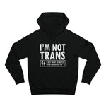 I'm Not Trans. I Just Want To Watch Your Daughter Pee. - Hoodie