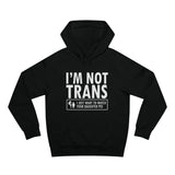 I'm Not Trans. I Just Want To Watch Your Daughter Pee. - Hoodie