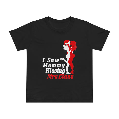 I Saw Mommy Kissing Mrs Claus - Women’s T-Shirt