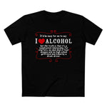 It'd Be Easy For Me To Say I Love Alcohol - Men’s T-Shirt