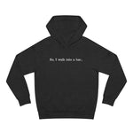 So I Walk Into A Bar - Hoodie