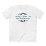 I'm Sorry For What I Said When You Were A Cunt. - Men’s T-Shirt