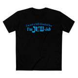 I'm Not A Full Blooded Jew - I'm Jewish - Men’s T-Shirt